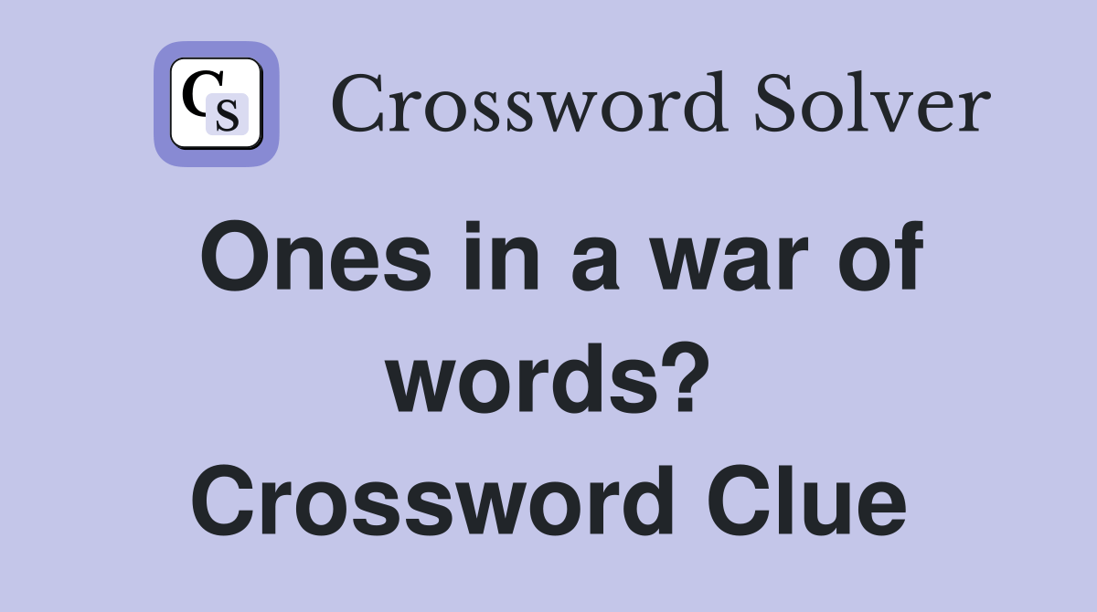 Ones in a war of words? - Crossword Clue Answers - Crossword Solver